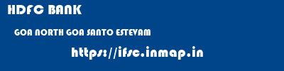 HDFC BANK  GOA NORTH GOA SANTO ESTEVAM   ifsc code